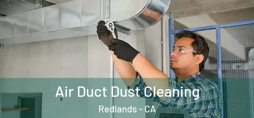 Air Duct Dust Cleaning Redlands - CA