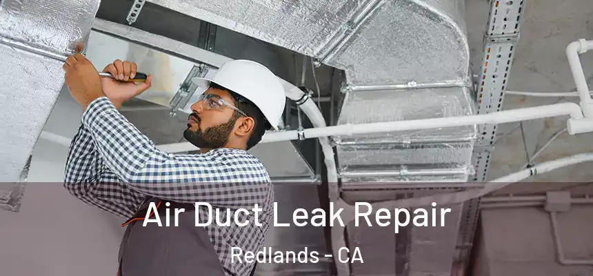 Air Duct Leak Repair Redlands - CA