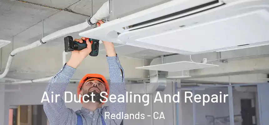 Air Duct Sealing And Repair Redlands - CA