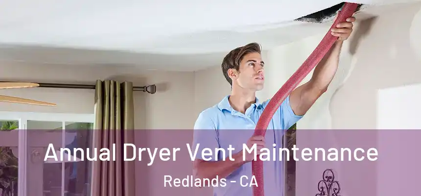 Annual Dryer Vent Maintenance Redlands - CA