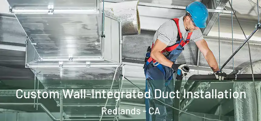  Custom Wall-Integrated Duct Installation Redlands - CA