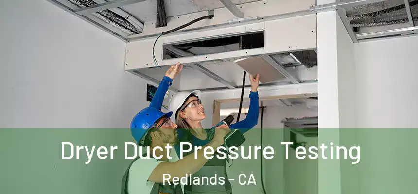 Dryer Duct Pressure Testing Redlands - CA