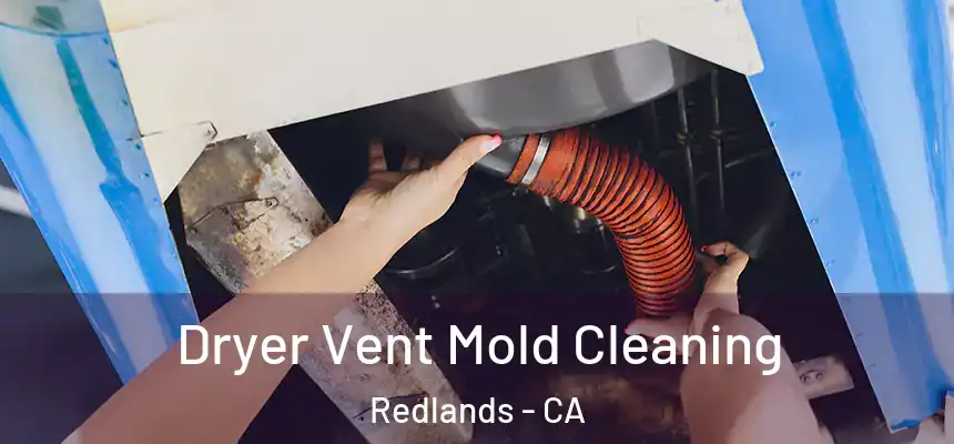 Dryer Vent Mold Cleaning Redlands - CA