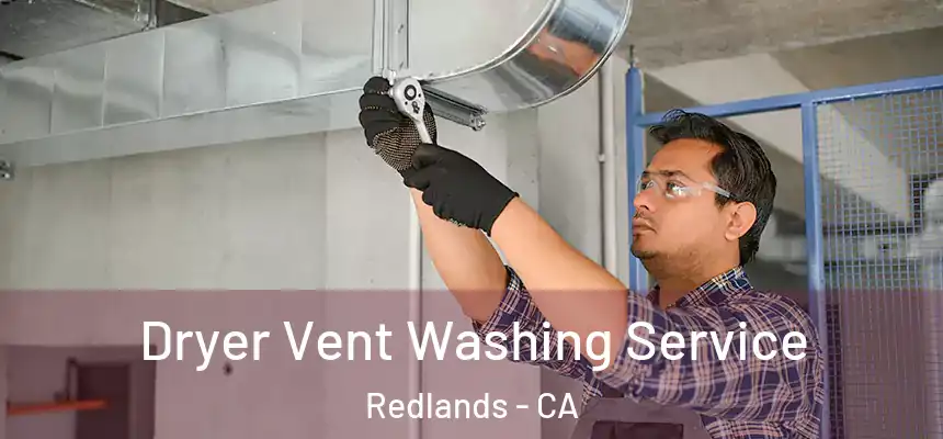 Dryer Vent Washing Service Redlands - CA