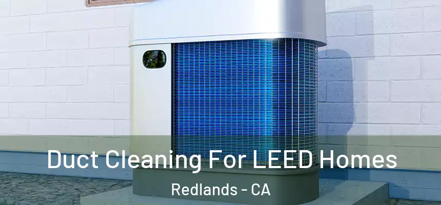 Duct Cleaning For LEED Homes Redlands - CA