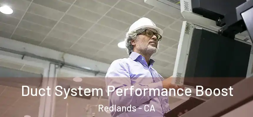Duct System Performance Boost Redlands - CA