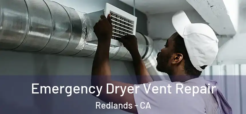 Emergency Dryer Vent Repair Redlands - CA