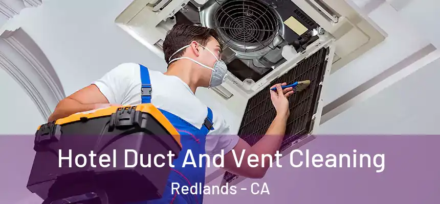 Hotel Duct And Vent Cleaning Redlands - CA