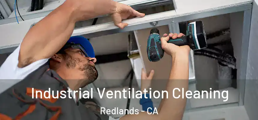 Industrial Ventilation Cleaning Redlands - CA