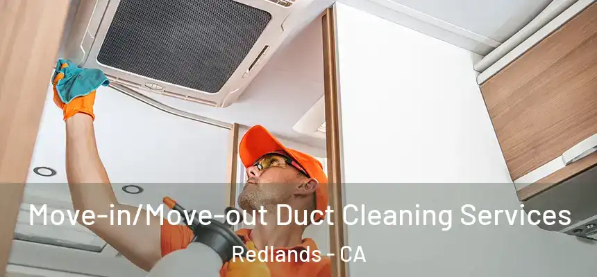 Move-in/Move-out Duct Cleaning Services Redlands - CA