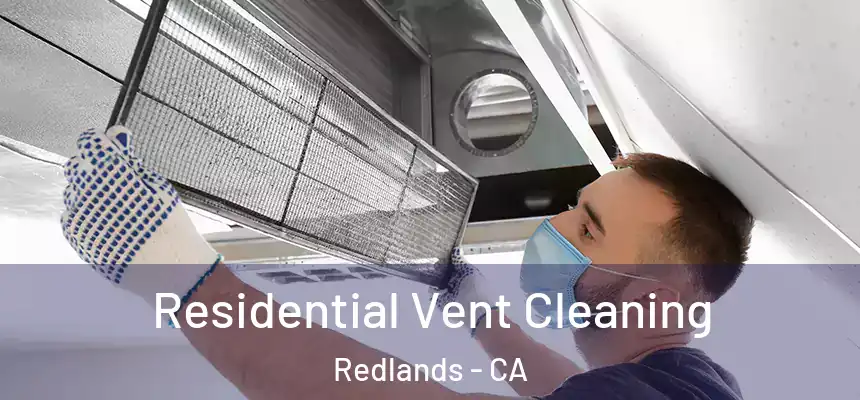 Residential Vent Cleaning Redlands - CA