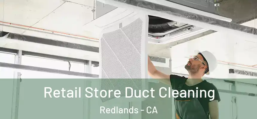 Retail Store Duct Cleaning Redlands - CA