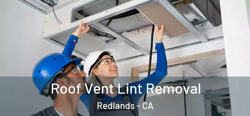 Roof Vent Lint Removal Redlands - CA