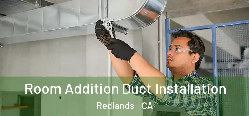 Room Addition Duct Installation Redlands - CA